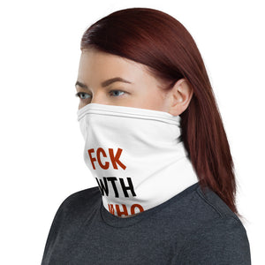 "Fuck With Who Fuck With You" Neck Gaiter